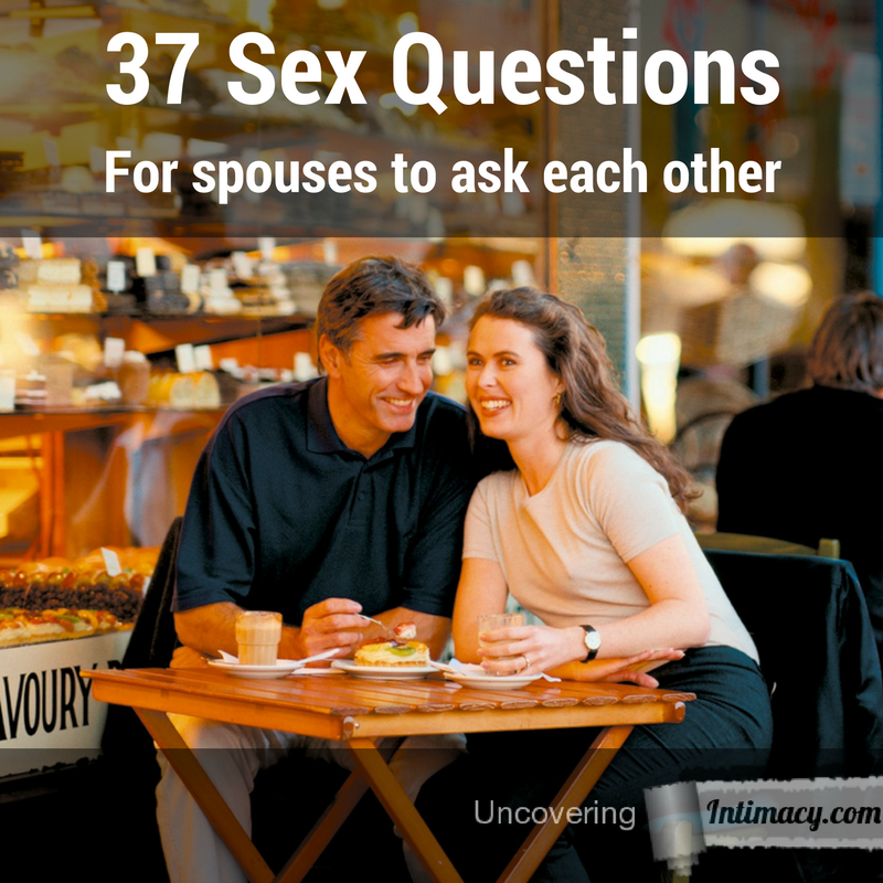 37 Questions for spouses to ask each other about sex