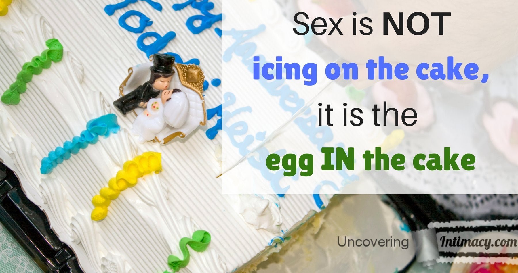 Sex Is Not Icing On The Cake Its The Eggs In The Cake Uncovering