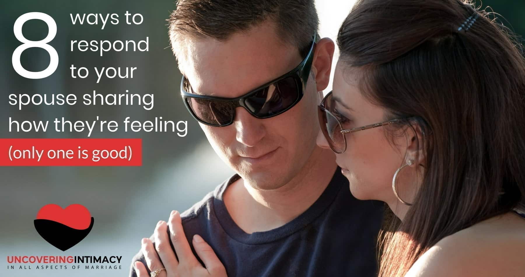 8 Ways To Respond To Your Spouse Sharing How Theyre Feeling Only One Is Good Uncovering 8183